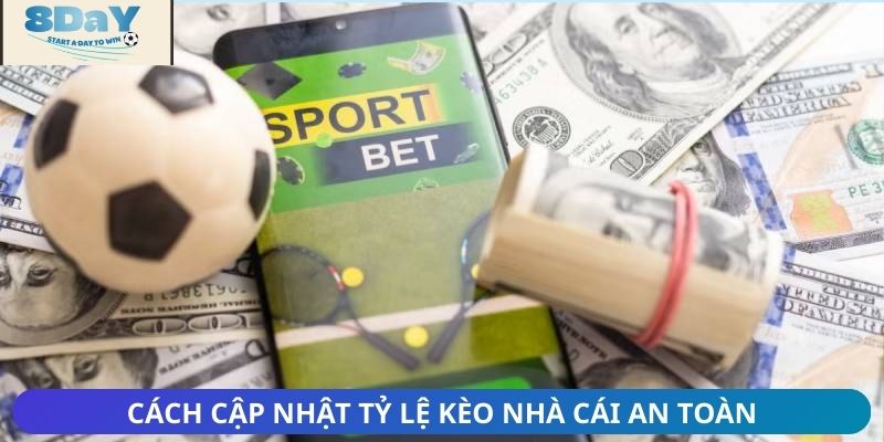 Cách cập nhật tỷ lệ kèo nhà cái an toàn