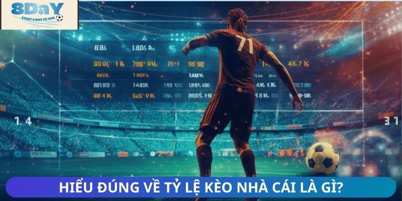 Hiểu đúng về tỷ lệ kèo nhà cái là gì?