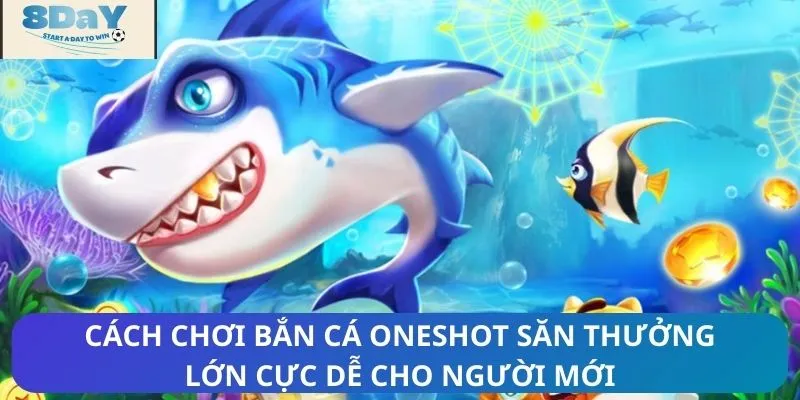 Cách chơi bắn cá Oneshot săn thưởng lớn cực dễ cho người mới