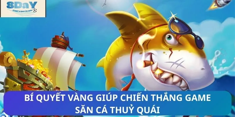 Bí quyết vàng giúp chiến thắng game săn cá thuỷ quái