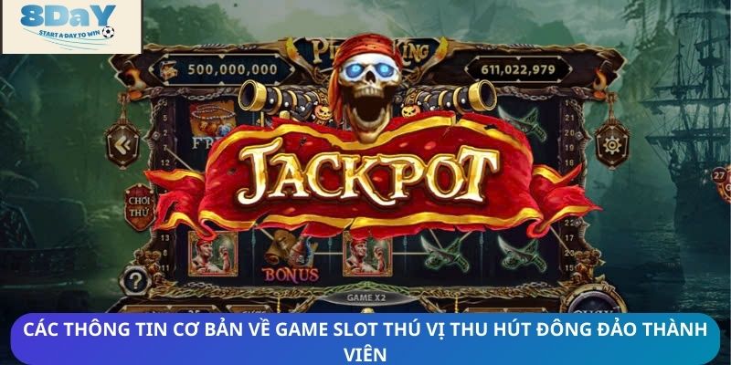 Các thông tin cơ bản về game slot thú vị thu hút đông đảo thành viên