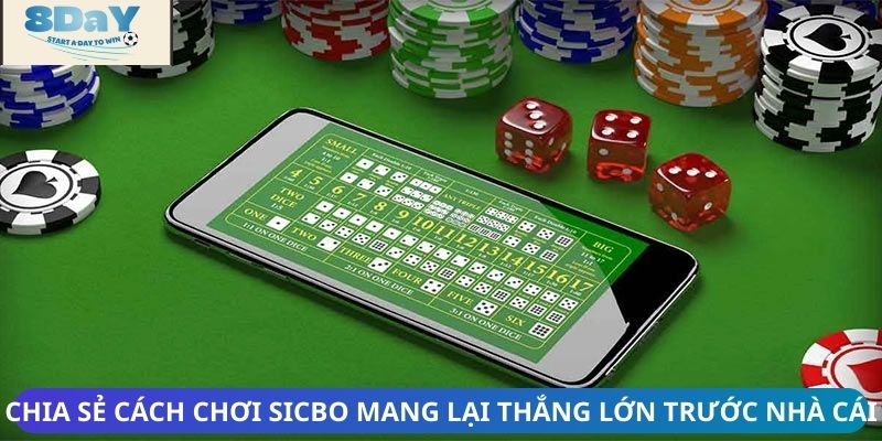 Chia sẻ cách chơi Sicbo mang lại thắng lớn trước nhà cái