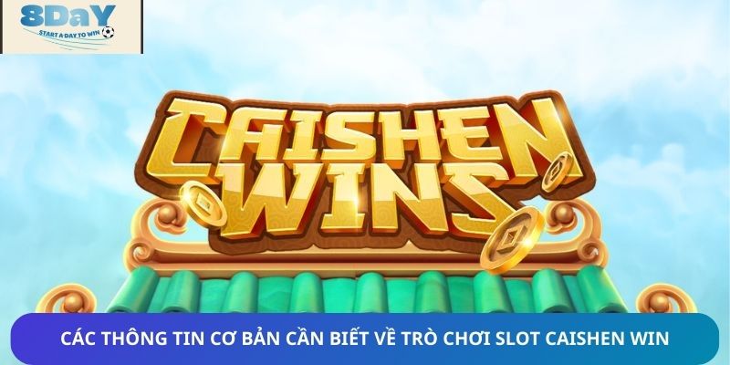Giới thiệu các thông tin cơ bản cần biết về trò chơi Slot Caishen Win