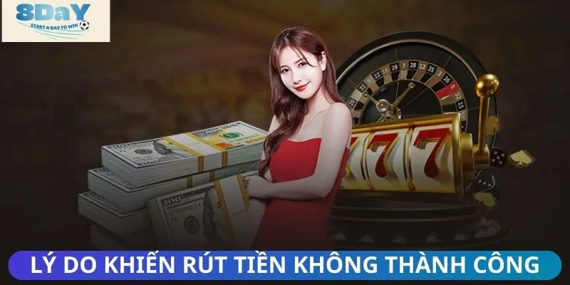 Các lý do phổ biến khiến rút tiền không thành công