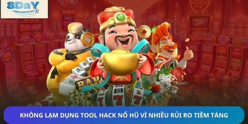 Không lạm dụng tool hack nổ hũ vì nhiều rủi ro tiềm tàng