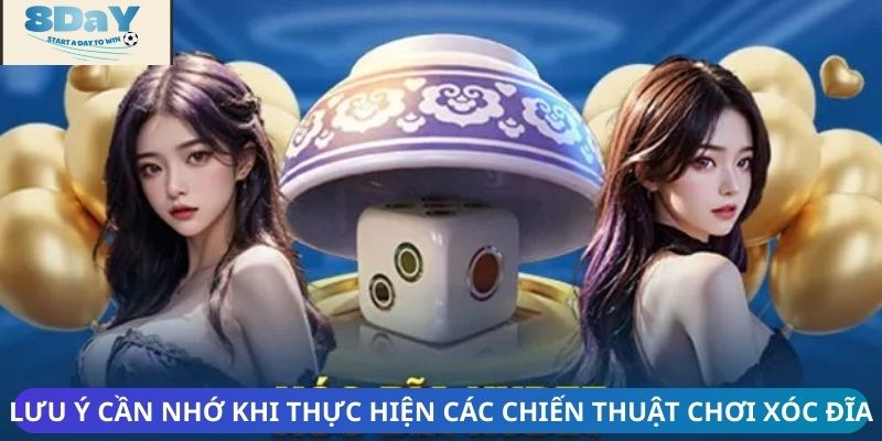 Lưu ý cần nhớ khi thực hiện các chiến thuật chơi xóc đĩa