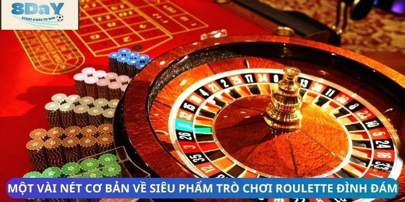 Một vài nét cơ bản về siêu phẩm trò chơi Roulette đình đám