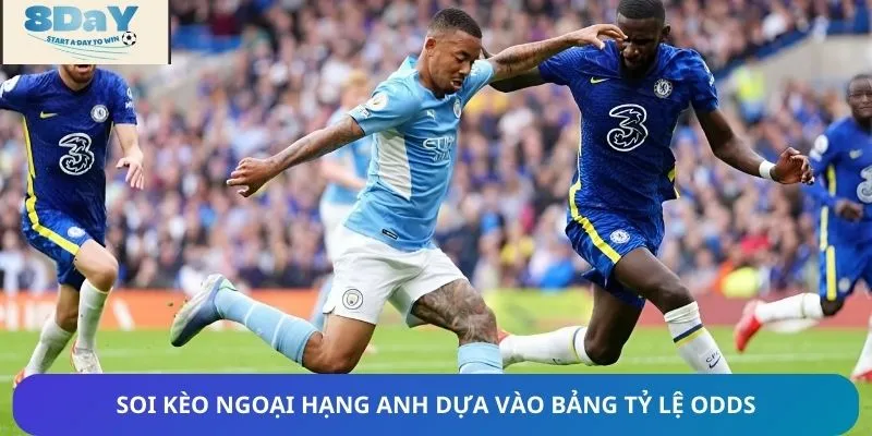 Bảng tỷ lệ odds giúp bet thủ có thêm cơ sở soi kèo Ngoại hạng Anh thắng lớn