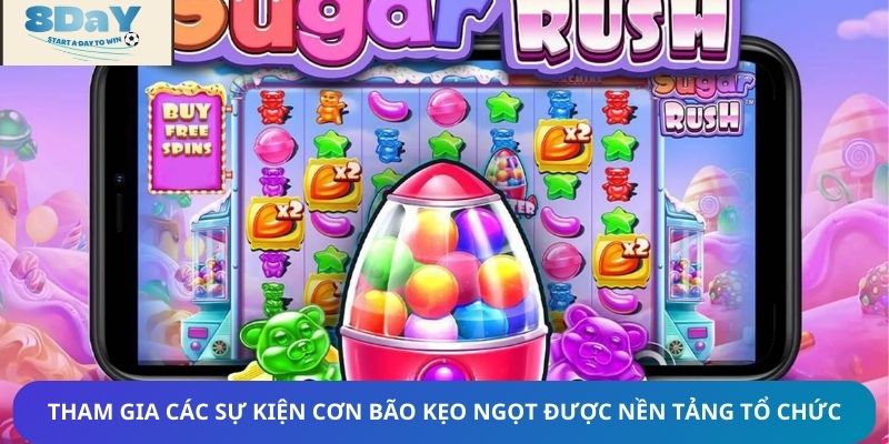 Tham gia các sự kiện cơn bão kẹo ngọt được nền tảng tổ chức