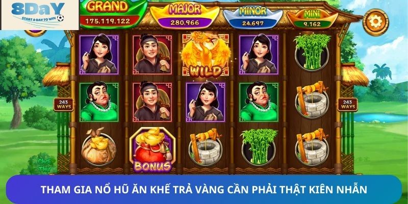 Tham gia nổ hũ ăn khế trả vàng cần phải thật kiên nhẫn mới thắng lớn