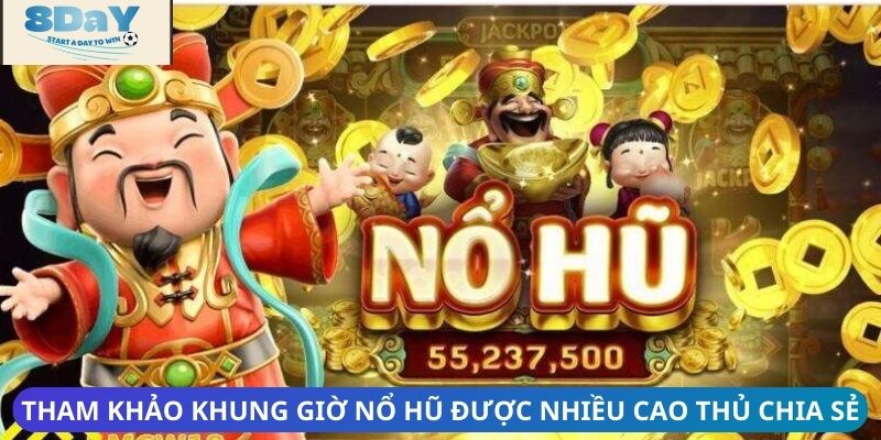 Tham khảo khung giờ nổ hũ được nhiều cao thủ chia sẻ