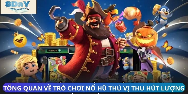 Tổng quan về trò chơi nổ hũ thú vị thu hút lượng lớn người chơi