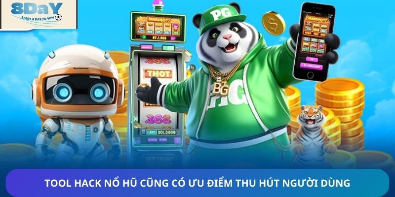 Tool hack nổ hũ cũng có ưu điểm thu hút người dùng