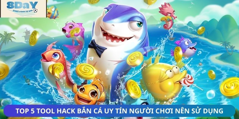 Top 5 tool hack bắn cá uy tín người chơi nên sử dụng
