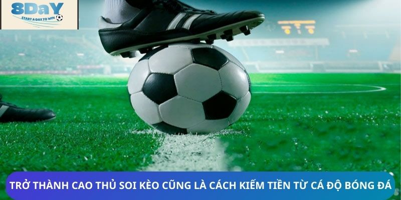 Trở thành cao thủ soi kèo cũng là cách kiếm tiền từ cá độ bóng đá