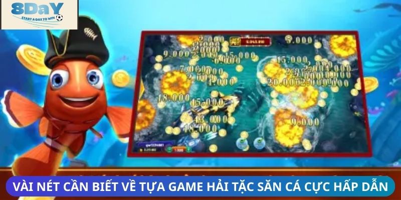 Vài nét cần biết về tựa game Hải tặc săn cá cực hấp dẫn