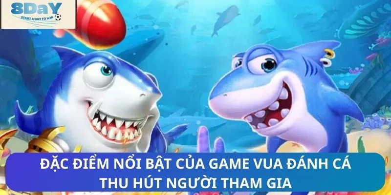 Đặc điểm nổi bật của game vua đánh cá thu hút người tham gia